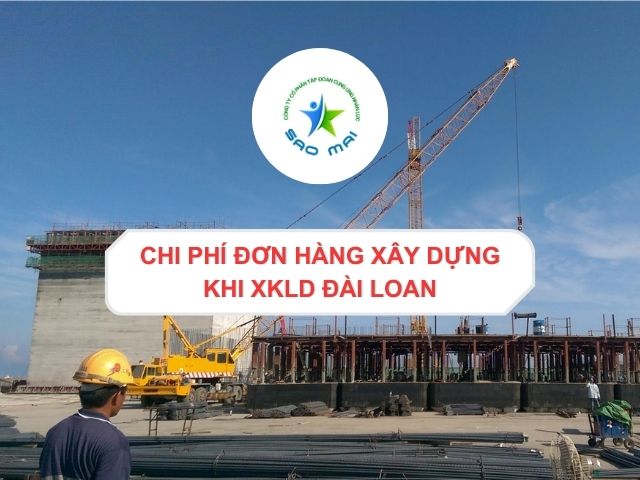 xkld-dai-loan-don-hang-xay-dung-bao-nhieu-tien